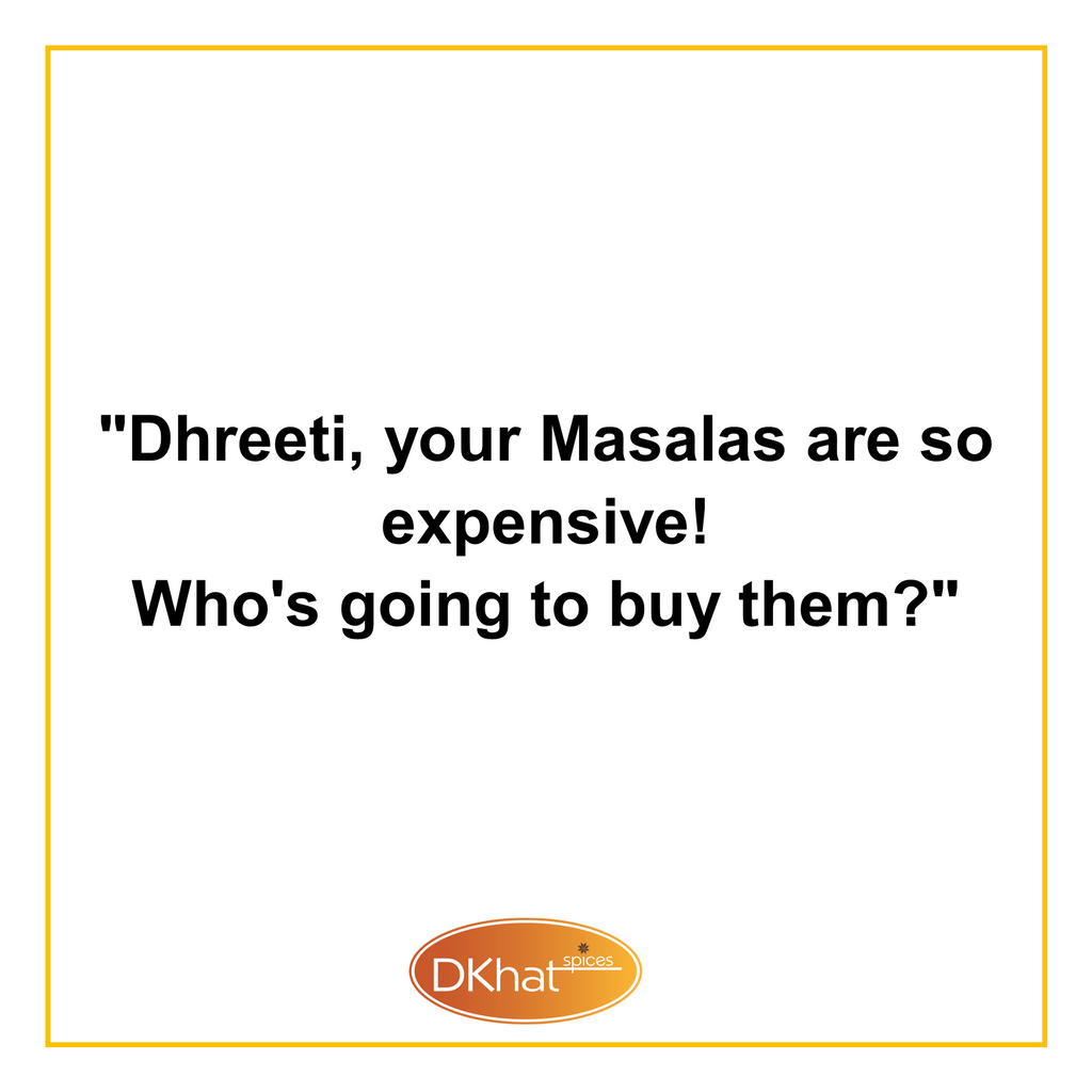 "Dhreeti, your Masalas are so expensive‼ Who's going to buy them❓"